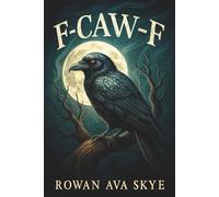 F-CAW-F: The Raven’s Halloween Secret: A Spooky Fantasy Adventure for Kids Ages 4-12 Who Love Mystery, Ravens, and Halloween Magic