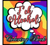 F*ck Alcohol Coloring Book : Mandala with Motivational Phrases for Coloring .Stress-Free Coloring, One Sided Coloring Book ,Relaxation Pages for ... Pages ,Size 8.5 X8.5 ,Soft Matte Cover