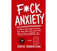 F*ck Anxiety: A (very) short book on how to get sh*t done even when your brain tries to sabotage you. ((Very) Short Books About Mental Health)