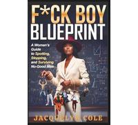 F*CK BOY BLUEPRINT: How to Identify Toxic Patterns, Set Boundaries, and Stop Getting Played: F*ck Boy Blueprint: A Woman's Guide to Spotting, Stopping and Surviving No-Good Men