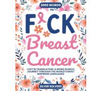 F*ck Breast Cancer!: Lost In Translation: A Word Search Journey Through The World's Most Inspiring Languages (Challenge Your Mind)