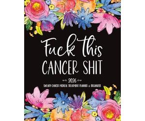 F*ck Cancer 2026 Medical Treatment Sweary Planner and Organizer: Funny Care Package Gift for Breast, Colon, and Ovarian Cancers and Chemo Patients | ... Mental Health Trackers and Gratitude Pages