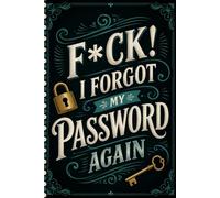 F*ck! I Forgot My Password Again: Your all-in-one password and internet account record book.