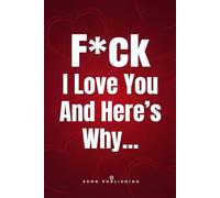 F*ck I Love You And Here’s Why: 50 Reasons Why You Are My Favorite Person - An Edgy Fill-In-The-Blank Love Journal & Romantic Keepsake for Couples