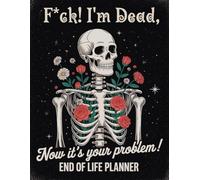 F*ck I’m Dead. Now It’s Your Problem!: The End-of-Life Planner Record Book makes it easy to collect and store vital information securely.