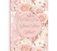 F*ck I'm Dead Now What?: A complete guide to tracking your personal assets, business matters, final wishes, and more.