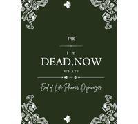 F*ck! I'm Dead, Now What?: Everything You Need To Know When I am Gone| Important Information for My Family End of Life Planning Workbook, Business Affairs, and Final Wishes ( Death Planning Workbook)