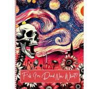 F*ck! I'm Dead Now What?: Funny End of Life Planner Everything Your Family Needs to Know After You're Dead