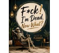 F*ck! I'm Dead, Now What?: Keep your essential records together with the End-of-Life Planner Record Book.