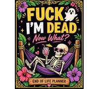 F*ck! I'm Dead, Now What?: The End-of-Life Planner Record Book puts essential details in one organized place.