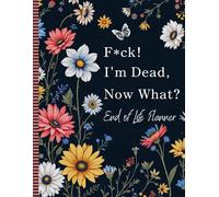 F*ck! I'm Dead Now What?: Use the End of Life Planner, Record Book to carefully compile all important information for your loved ones.