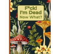 F*ck! I'm Dead Now What?: With the End of Life Planner, Record Book, you can ensure your loved ones have access to all crucial details in one place.