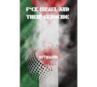 F*CK ISRAEL AND THEIR GENOCIDE: Notebook that wants a stop to Israel's Genocide of Palestine, and wants to see a free Palestine.