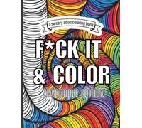 F*CK IT & COLOR ZENDOODLE EDITION: A Bold & Sassy Swear Word Coloring Book for Adults | Relatable Humor, Stress Relief & Chill Vibes
