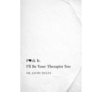 F*ck It. I'll Be Your Therapist Too. (The Fuck It Therapy Series)
