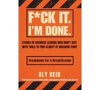 F*ck It. I'm Done: Stories of Business Leaders Who Didn’t Quit, With Tools to Find Clarity at Breaking Point.