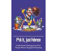 F*ck It, Just Febreze: A Half-Arsed Cleaning Journal for People Who’ve Stopped Pretending