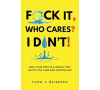 F*ck It, Who Cares? I Don't!