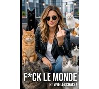 F*ck le monde et vive les chats: Faux livre drôle pour femmes fans de chats fatiguées des gens - Carnet humoristique pour amoureuses des chats ... celles qui préfèrent les chats aux humains
