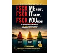 F$ck Me Money, F$ck It Money, F$ck You Money: Escape the Paycheck-to-Paycheck Trap, Build Wealth, and Reach Financial Independence on Your Own Terms