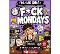 F*CK MONDAYS: A Funny Large Print Adult Coloring Book for Monday Haters, Tired Workers, Coffee Addicts & Weekend Lovers (Frankie Snark™)