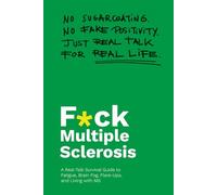 F*ck Multiple Sclerosis: A Real-Talk Survival Guide to Fatigue, Brain Fog, Flare-Ups, and Living with MS (F*CK Series)