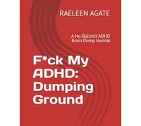 F*ck My ADHD: Dumping Ground: A No-Bullshit ADHD Brain Dump Journal