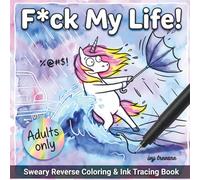 F*ck My Life!: Sweary Reverse Coloring & Ink Tracing Book for Adults | Hilarious Cursing Animals Making it Through Everyday Life (Snarky SkINK Pages)