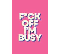 F*CK OFF I'M BUSY: Funny Notebook for Work, Gag Gift for Office Worker, Secret Santa Gift for Colleague, Humor Gift for Adults, Funny Office Gift for Coworker, 6 x 9 inches, 120 Pages Lined Journal