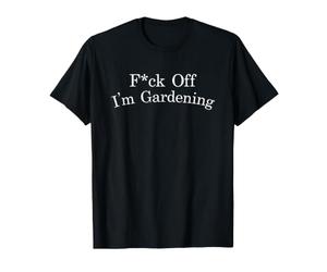 F-CK Off I'm Gardening Declaración Antisocial sarcástica Divertida Camiseta