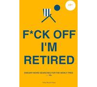 F*ck Off I'm Retired: Sweary word searches for the newly free - 18+