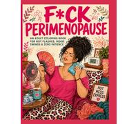 F*ck Perimenopause: An Adult Coloring Book for Hot Flashes, Mood Swings and Zero Patience