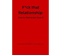 F*ck that Relationship: How to Get Over It