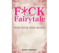 F*ck The Fairytale: Find Your Own Magic