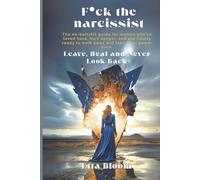 F*ck the Narcissist Leave, Heal and Never Look Back: The no-bullshit guide for women who’ve loved hard, hurt deeper, and are finally ready to walk away and take their power back.