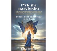 F*ck the Narcissist Leave, Heal and Never Look Back: The no-bullshit guide for women who’ve loved hard, hurt deeper, and are finally ready to walk away and take their power back.
