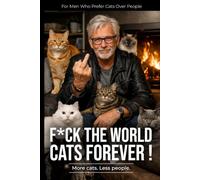 F*ck The World, Cats Forever! | More cats. Less people: For Men Who Prefer Cats Over People | Notebook for Cat Lovers