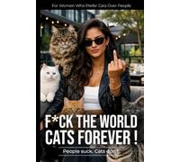 F*ck The World, Cats Forever! | People Suck. Cats Don't.: For Women Who Prefer Cats Over People | Notebook for Cat Lovers