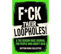 F*ck Their Loopholes: A Tax Season Rage Journal for People Who Aren't Rich
