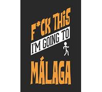 F*CK THIS I'M GOING TO Malaga: Malaga Notebook | Malaga Vacation Journal | Handlettering | Diary I Logbook | 110 Journal Paper Pages | Malaga Buch 6 x 9