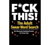 F*ck This! The Adult Swear Word Search: 80 Hilariously Satisfying Puzzles for Grown-Ups