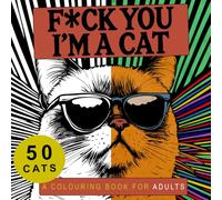F*ck You, I’m a Cat: A Colouring Book for Adults