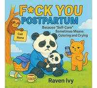 F*ck You Postpartum: Because “Self-Care” Sometimes Means Coloring and Crying**: Because “Self-Care” Sometimes Means Coloring and Crying**