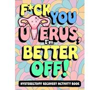 F*ck You Uterus, I’m Better Off!: Hysterectomy Recovery Activity Book with Word Games and Coloring Pages for Your Carefree Healing Journey - The Perfect Get Well Gift for Fun and Relaxation
