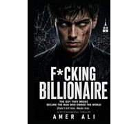 F*cking Billionaire Series 1: The Boy They Broke Became the Man Who Owned the World