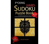 F*CKING HARD SUDOKU PUZZLE BOOK #21: The 300 Worst Sudoku Puzzles in History That Will Destroy Your Life And Brain Cells Just At The First Puzzle