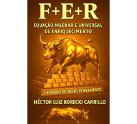 F+E+R - A Equação do Enriquecimento: A Fórmula Científica da Prosperidade Divina