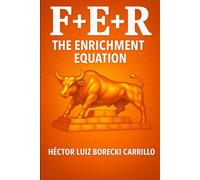 F+E+R - The Enrichment Equation: The Scientific Formula for Divine Prosperity