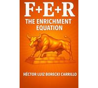 F+E+R - The Enrichment Equation: The Scientific Formula for Divine Prosperity