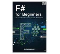 F# for Beginners: How to Learn Microsoft’s Functional Language for .NET Development (Mastering Emerging Programming Languages)